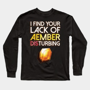 I Find Your Lack of Aember DISturbing Long Sleeve T-Shirt